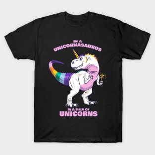 be a unicornasaurus rex in a field of unicorns T-Shirt